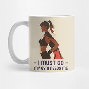 I Must Go My Gym Needs Me Mug